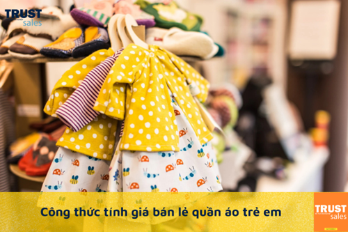 Công thức tính giá bán quần áo trẻ em chuẩn tính cạnh tranh cao