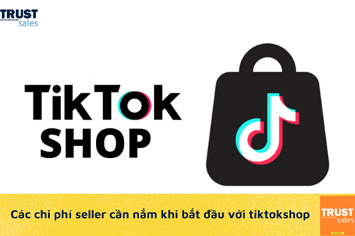 Chi phí cần nắm rõ khi bắt đầu bán hàng trên tiktok shop