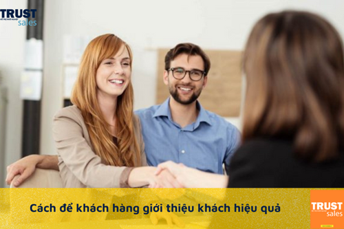 Cách để khách hàng giới thiệu khách hàng mang lại hiệu quả tốt