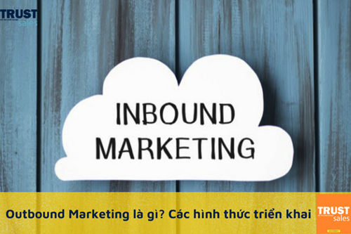 Tìm hiểu về outbound marketing và các hình thức triển khai