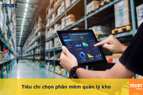 Tiêu chí chọn phần mềm quản lý kho bạn cần quan tâm